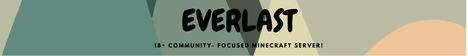 Everlast | 18+ community-focused whitelist vanilla server!