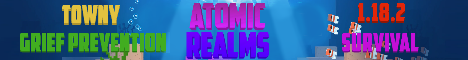 Atomic Realms {1.18.2 Survival, Towny, Grief Prevention}