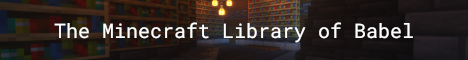 The Minecraft Library of Babel: A working version of the Library of Babel created in Minecraft.